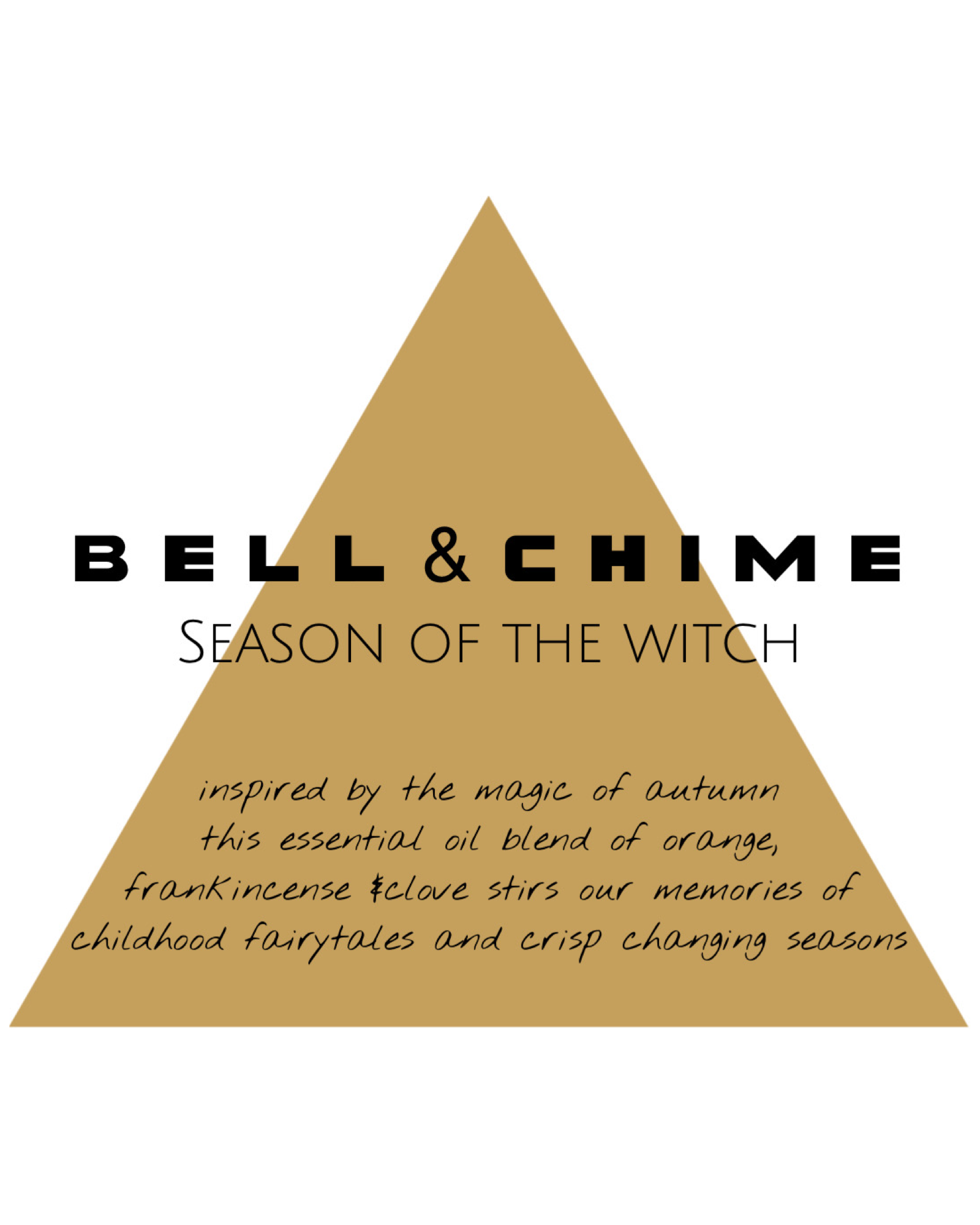 Bell & Chime "Season of the Witch" inspired by the magic of autumn this essential oil blend of orange, frankincense and clove stirs our memories of childhood fairytales and crisp changing seasons.